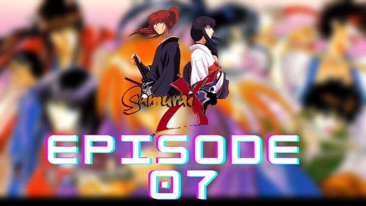 Samurai X - Episode 07 [SUB INDO]