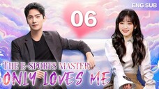 ENGSUB【❣️The E-Sports Master Only Loves Me❣️】▶EP06 _ Chinese Drama _ Shen Yue _