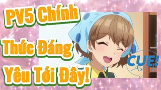 [CUE!] PV5 Chính Thức Đáng Yêu Tới Đây!