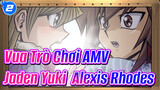 [Vua Trò Chơi GX AMV] Tôi yêu anh ấy - Jaden Yuki & Alexis Rhodes_2