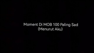 Moment Paling Sad Di MOB 100 (Menurut Aku)