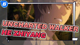 [Uncharted Walker] Adegan He Zhiyang / EP1-8_B6