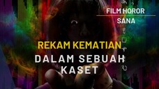 FILM HOROR TERBARU SANA - SANG HANTU MEMBURU ORANG YANG USIK REKAMAN KEMATIANNYA