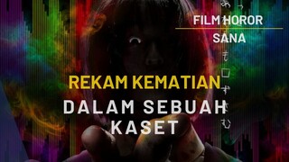 FILM HOROR TERBARU SANA - SANG HANTU MEMBURU ORANG YANG USIK REKAMAN KEMATIANNYA