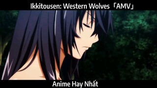 Ikkitousen: Western Wolves「AMV」Hay Nhất