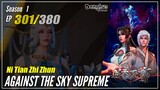【Ni Tian Zhizhun】 Season 1 EP 301 - Against The Sky Supreme | Donghua - 1080P