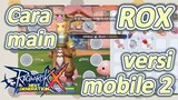 Cara main ROX versi mobile 2 | Ragnarok X: Next Generation