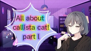 all about callista cat ||pt1||