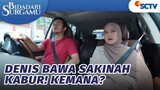 Denis Bawa Sakinah Kabur! Kemana? | Bidadari Surgamu - Episode 249