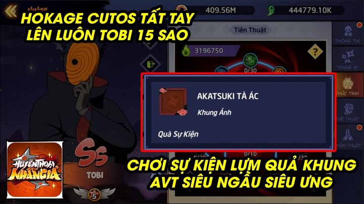 Huyền Thoại Nhẫn Giả - TẤT TAY CÀY SỰ KIỆN LÊN TOBI 15 SAO, ĐỔI QUA KHUNG AVT AKATSUKI SIÊU CHÁY