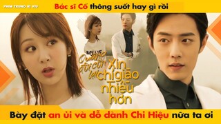 BÁC SĨ CỐ THÔNG SUỐT HAY GÌ RỒI, NAY BÀY ĐẶT AN ỦI VÀ DỖ DÀNH CHI HIỆU NỮA TA ƠI || THE OATH OF LOVE