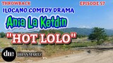 ILOCANO COMEDY DRAMA | HOT LOLO | ANIA LA KETDIN 57 | THROWBACK