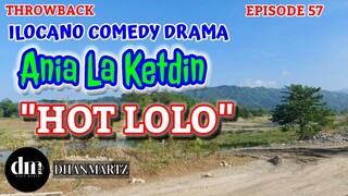 ILOCANO COMEDY DRAMA | HOT LOLO | ANIA LA KETDIN 57 | THROWBACK