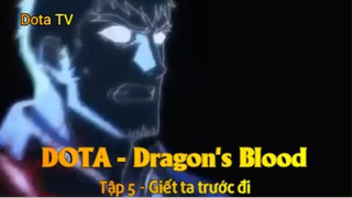DOTA - Dragon's Blood Tập 5 - Giết ta trước đi