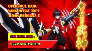OVERSOUL BARU YANG HEBAT TAPI TIDAK BERGUNA - SHAMAN KING (2021) #EP26