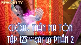 CUỒNG THẦN MA TÔN TẬP 123 - gái lạ PHẦN 2