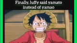 Luffy say it right 👉 Yamato