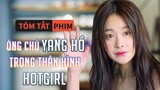 Tóm Tắt Phim: Ông Chú Yang Hồ Đầu Thai Trong Thân Hình Một Hotgirl | Quạc Review Phim|