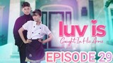 LUV IS Caught In His Arms Episode 29