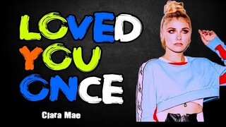 Loved You Once - Clara Mae (LYRICS)