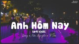 Anh Hôm Nay ( Lofi Ver. ) - Sang x Xôn Nguyễn x W.Tân ... thành phố quá chật chội