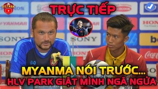 🔴Họp Báo trước: HLV Myanma thừa nhận 1 U23 VN, Khiến HLV Park Ngỡ Ngàng Rồi Bật Ngửa