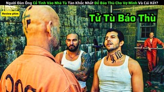 Người Đàn Ông Cố Tình Vào Nhà Tù Tàn Khốc Nhất Để Báo Thù Cho Vợ Mình Và Cái Kết?|| review phim