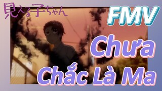 [Tôi Có Thể Nhìn Thấy Chúng] FMV | Chưa Chắc Là Ma