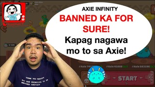 Maba ban ka sa axie kapag ginawa mo to! PLS WAG!