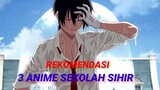 Rekomendasi 3 Anime Sekolah sihir , MC OP PARAH...!!!