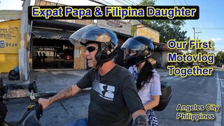 EXPAT PAPA AND FILIPINA DAUGHTER OUR FIRST MOTOVLOG TOGETHER : ANGELES CITY PHILIPPINES