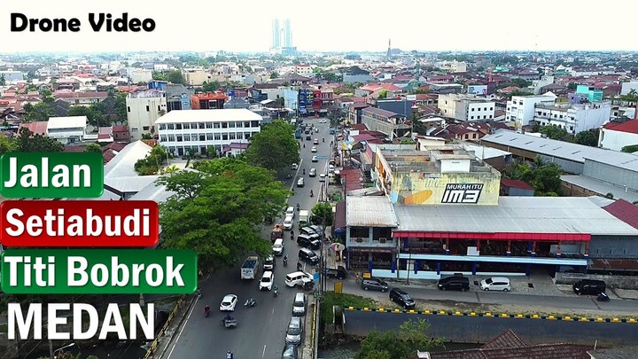 JALAN  SETIABUDI  TITI  BOBROK  MEDAN  DRONE  VIDEO