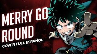 MERRY GO ROUND - Boku no Hero Academia OP 9 Full (Cover Español) | David Delgado