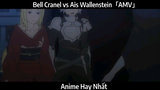Bell Cranel vs Ais Wallenstein「AMV」Hay Nhất