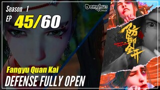 【Fangyu Quan Kai】S1 EP 45 - Defense Fully Open | Multisub - 1080P