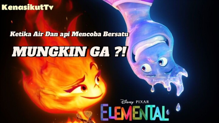 ALUR CERITA FILM ELEMENTAL, AIR DAN API BISA BERSATU CUY !!