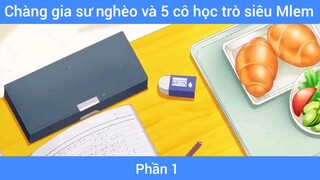 Chàng gia sư nghèo và 5 cô học trò siêu Mlem #1