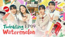 Twinkling Watermelon__EP09. ENG SUB (2023)