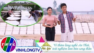 Việt Nam mến yêu - Tập 330: Về thăm làng nghề truyền thống An Thái, trải nghiệm làm bún song thằn