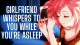 Girlfriend Whispers To You While You're Asleep {ASMR Roleplay}