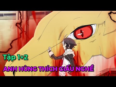 Tóm Tắt Anime | Main Giấu Nghề Chuyển Trường Là Anh Hùng Huyền Thoại (Phần 1) Review Phim Anime