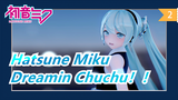 Hatsune Miku [MMD]Dreamin Chuchu！！_2