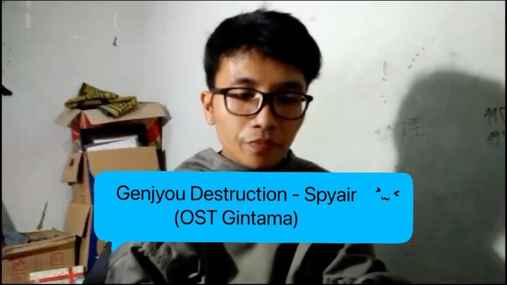 Genjyou Destruction - Spyair (ost gintama) cover by irwan