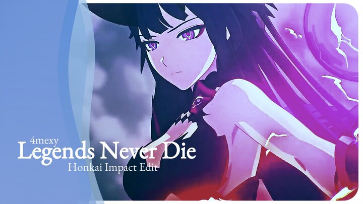 Legends Never Die | Honkai Impact Edit