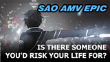 Is There Someone You'd Risk Your Life For? | SAO AMV Epic