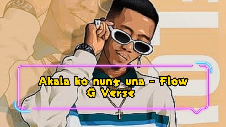 Akala ko nung una Flow G Verse (remix)