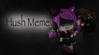 Hush Meme (Gacha Life)