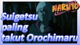 Suigetsu paling takut Orochimaru