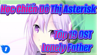 "Học Chiến Đô Thị Asterisk" Tập 19 OST - Lonely Father_1