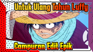 Untuk Ulang Tahun Luffy
Campuran Edit Epik